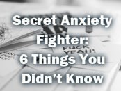Secret Anxiety Fighter: 6 Things You Didn't Know